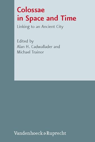 Colossae in Space and Time : Linking to an Ancient City - Cadwallader, Alan H. (EDT); Trainor, Michael (EDT)