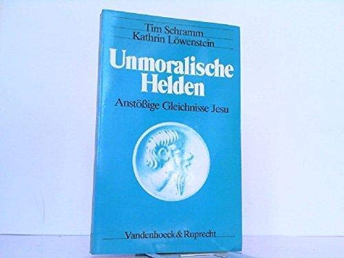 Unmoralische Helden: AnstoÌˆssige Gleichnisse Jesu (German Edition) (9783525535752) by Tim-schramm-kathrin-lowenstein