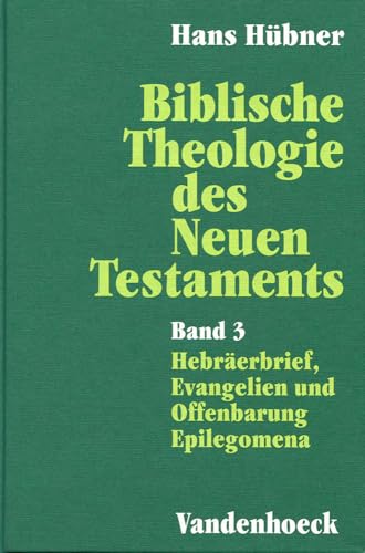 9783525535981: Biblische Theologie des Neuen Testaments. Band 3: Hebraerbrief, Evangelien und Offenbarung. Epilegomena (Biblische Theologie Des Neuen Testaments, 3) (German Edition)