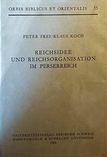 Imagen de archivo de Reichsidee und Reichsorganisation im Perserreich. Orbis biblicus et orientalis 55. a la venta por Wissenschaftliches Antiquariat Kln Dr. Sebastian Peters UG