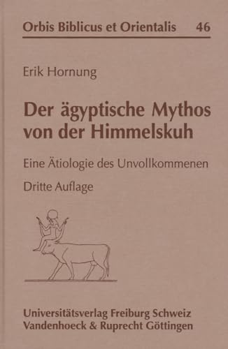 Der Agyptische Mythos Von Der Himmelskuh: Eine Atiologie Des Unvollkommenen (Forschungen Zur Systematischen Und Okumenischen Theologie, 46) (German Edition) (9783525537374) by Hornung, Erik