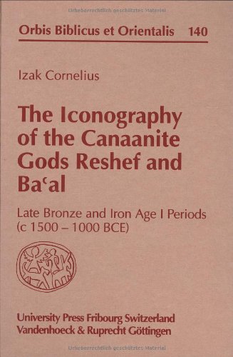 The Iconography of the Canaanite Gods Reshef and Ba'al: Late Bronze and Iron Age I Periods (c 1500-1000 BCE (Orbis Biblicus et Orientalis, 140) (German Edition) (9783525537756) by Cornelius, Izak
