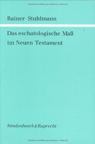 Stock image for Das eschatologische Mass im Neuen Testament (Forschungen zur Religion und Literatur des Alten und Neuen Testaments) (German Edition) for sale by dsmbooks