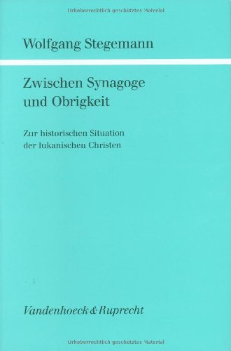 Zwischen Synagoge und Obrigkeit. Zur historischen Situation der lukanischen Christen. - Stegemann, Wolfgang