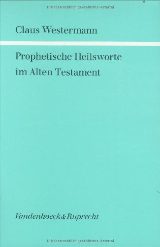 Prophetische Heilsworte im Alten Testament (Forschungen zur Religion und Literatur des Alten und Neuen Testaments) (German Edition) (9783525538241) by Westermann, Claus