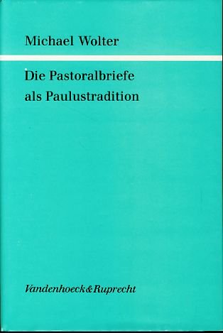 Die Pastoralbriefe als Paulustradition (Forschungen zur Religion und Literatur des Alten und Neuen Testaments) (German Edition) (9783525538272) by Wolter, Michael