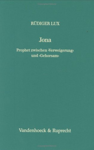 Jona, Prophet zwischen "Verweigerung" und "Gehorsam": Eine erzaÌˆhlanalytische Studie (Forschungen zur Religion und Literatur des Alten und Neuen Testaments) (German Edition) (9783525538449) by Lux, RuÌˆdiger