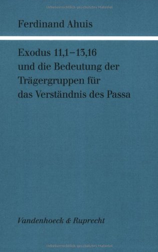 Stock image for Exodus 11,1 - 13,16 und die Bedeutung der Tragergruppen fur das Verstandnis des Passa (Forschungen zur Religion und Literatur des Alten und Neuen Testaments, Heft 168) for sale by Antiquariaat Spinoza