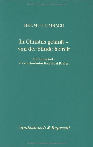 9783525538654: In Christus Getauft - Von Der Sunde Befreit: Die Gemeinde ALS Sundenfreier Raum Bei Paulus: 181 (Forschungen Zur Religion Und Literatur Des Alten Und Neuen Testaments)