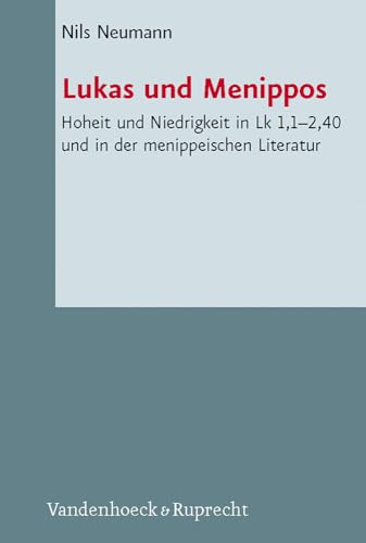 Lukas und Menippos: Hoheit und Niedrigkeit in Lk 1,1-2,40 und in der menippeischen Literatur (Nov...