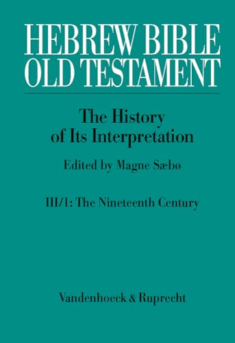 9783525540213: Hebrew Bible / Old Testament. III: From Modernism to Post-Modernism. Part I: The Nineteenth Century - a Century of Modernism and Historicism: Part 1: ... The History of Its Interpretation, 3)