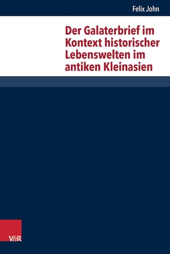 Der Galaterbrief Im Kontext Historischer Lebenswelten Im Antiken Kleinasien (Hardcover) - Felix John