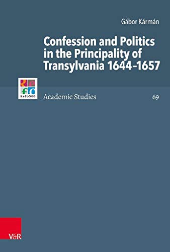 Beispielbild fr Confession and Politics in the Principality of Transylvania 1644-1657. zum Verkauf von SKULIMA Wiss. Versandbuchhandlung