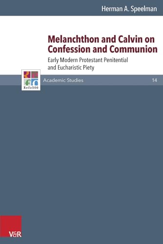 9783525550410: Melanchthon and Calvin on Confession and Communion: Early Modern Protestant Penitential and Eucharistic Piety