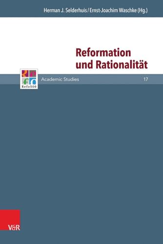 Reformation und Rationalität (Refo500 Academic Studies) (German Edition)