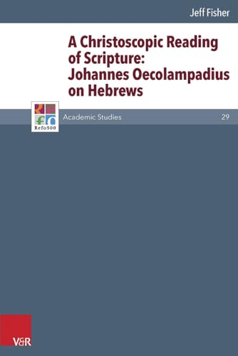 9783525551011: A Christoscopic Reading of Scripture: Johannes Oecolampadius on Hebrews