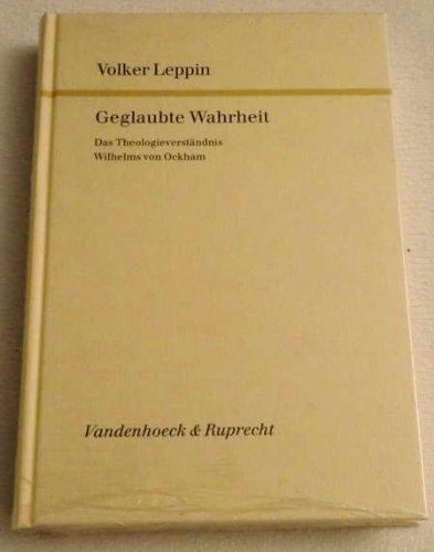 9783525551738: Geglaubte Wahrheit: Das Theologieverstandnis Wilhelms von Ockham (Forschungen zur Kirchen- und Dogmengeschichte)