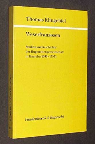 Weserfranzosen : Studien zur Geschichte der Hugenottengemeinschaft in Hameln (1690 - 1757). Studien zur Kirchengeschichte Niedersachsens ; 32. - Klingebiel, Thomas