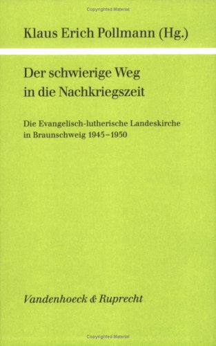 Der schwierige Weg in die Nachkriegszeit. Die Evangelisch-lutherische Landeskirche in Braunschweig 1945-1950. - Pollmann, Klaus Erich (Hg.)