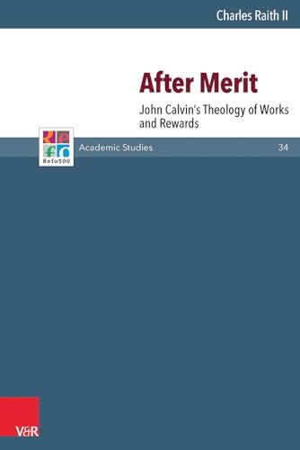 Stock image for After merit. John Calvin's Theology of Works and Rewards (Series: Refo500 Academic Studies. Volume 34) for sale by Antiquariaat Schot