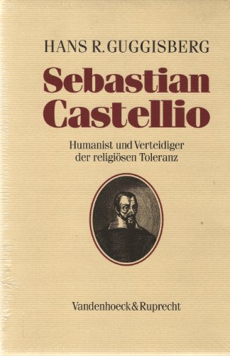 Sebastian Castellio, 1515-1563: Humanist und Verteidiger der religioÌˆsen Toleranz im konfessionellen Zeitalter (German Edition) (9783525553039) by Guggisberg, Hans R