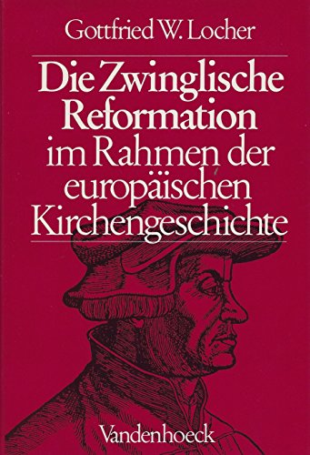 Die Zwinglische Reformation im Rahmen der europäischen Kirchengeschichte. - Zwingli, Ulrich. Locher, Gottfried W.