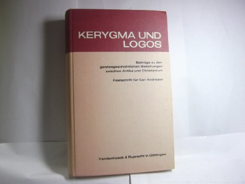 Beispielbild fr Kerygma und Logos. Beitrge zu den geistesgeschichtichen Beziehungen zwischen Antike und Christentum. Festschrift fr Carl Andresen zum 70. Geburtstag. Herausgeben von Adolf Martin Ritter. zum Verkauf von Bernhard Kiewel Rare Books