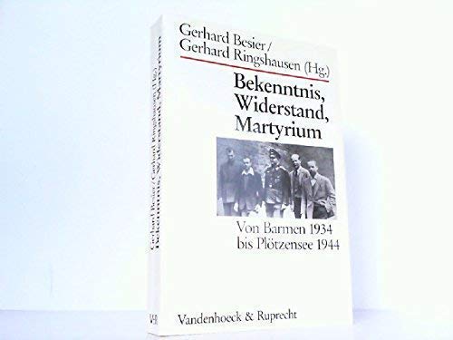 Stock image for Bekenntnis, Widerstand, Martyrium: Von Barmen 1934 bis Pltzensee 1944. Hg. Besier/Ringshausen fr.Prs for sale by Versandantiquariat Felix Mcke