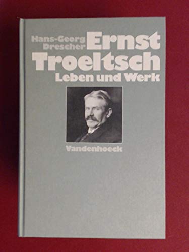 Ernst Troeltsch. Leben und Werk. - Drescher, Hans-Georg