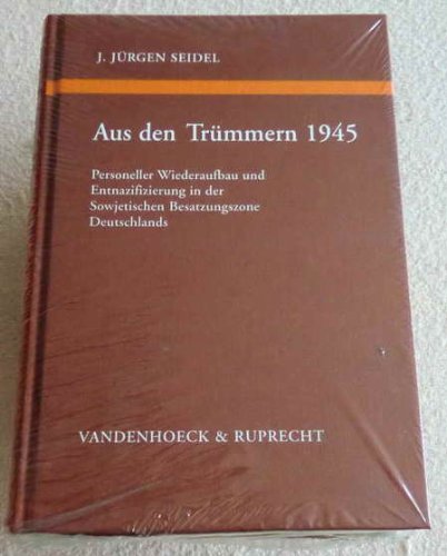 Aus den TruÌˆmmern 1945: Personeller Wiederaufbau und Entnazifizierung in der evangelischen Kirche der Sowjetischen Besatzungszone Deutschlands : EinfuÌˆhrung und Dokumente (German Edition) (9783525554272) by Seidel, J. JuÌˆrgen