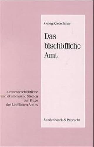 Das bischöfliche Amt: Kirchengeschichtliche und ökumenische Studien zur Frage des kirchlichen Amtes