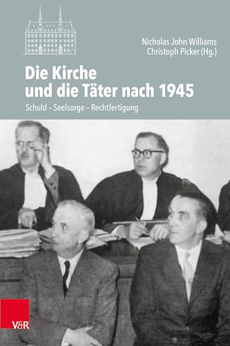 9783525554609: Die Kirche und die Tater nach 1945: Schuld -- Seelsorge -- Rechtfertigung: Band (Veroffentlichungen Des Instituts Fur Europaische Geschichte Mainz, 136)