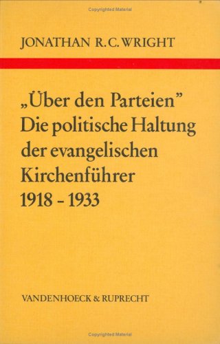 Über den Parteien'. Die politische Haltung der evangelischen Kirchenführer 1918-1933 [Arbeiten zu...