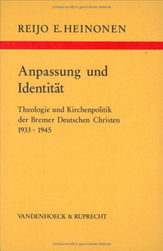 Beispielbild fr Anpassung und Identitt. Theologie und Kirchenpolitik der Bremer Deutschen Christen 1933 - 1945 Heinonen, Reijo E. zum Verkauf von online-buch-de