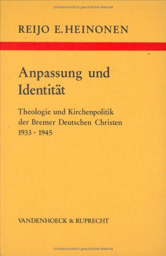 9783525557044: Anpassung und Identität: Theologie u. Kirchenpolitik d. Bremer Dt. Christen 1933-1945 (Arbeiten zur kirchlichen Zeitgeschichte : Reihe B, Darstellungen) (German Edition)