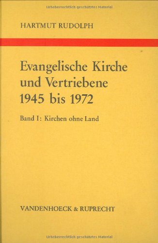 9783525557112: Evangelische Kirche und Vertriebene 1945 bis 1972 (Arbeiten zur kirchlichen Zeitgeschichte. Reihe B, Darstellungen)