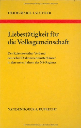 Liebestätigkeit für die Volksgemeinschaft. Der Kaiserswerther Verband Deutscher Diakonissenmutter...