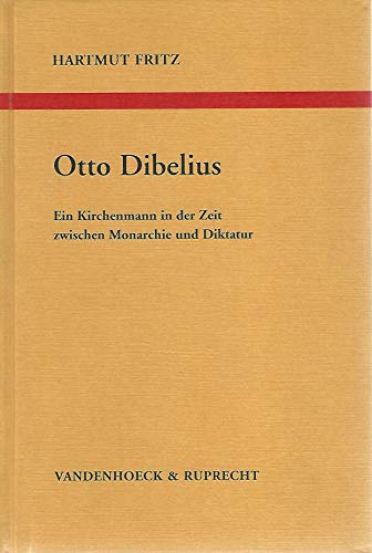 Otto Dibelius . Ein Kirchenmann in der Zeit zwischen Monarchie und Diktatur : mit einer Bibliogra...