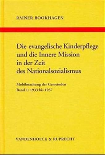 9783525557297: Die Evangelische Kinderpflege Und Die Innere Mission in Der Zeit Des Nationalsozialismus: Mobilmachung Der Gemeinden. Band 1: 1933 Bis 1937