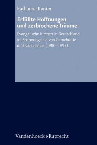 Beispielbild fr Erfllte Hoffnungen und zerbrochene Trume: Evangelische Kirchen in Deutschland im Spannungsfeld von Demokratie und Sozialismus (1980 1993) (Arbeiten . Reihe B: Darstellungen, Band 46) zum Verkauf von Buchmarie