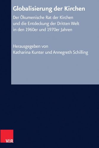 Beispielbild fr Globalisierung der Kirchen: Der kumenische Rat der Kirchen und die Entdeckung der Dritten Welt in den 1960er und 1970er Jahren zum Verkauf von Thomas Emig