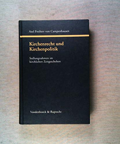 9783525557808: Kirchenrecht und Kirchenpolitik: Stellungnahmen im kirchlichen Zeitgeschehen - Campenhausen, Axel Frhr.von