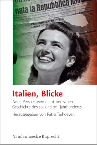 Italien, Blicke: Neue Perspektiven der italienischen Geschichte des 19. und 20. Jahrhunderts Terhoeven, Petra - Terhoeven, Petra