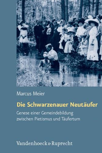 9783525558348: Die Schwarzenauer Neutaufer: Genese Einer Gemeindebildung Zwischen Pietismus Und Taufertum: 53 (Arbeiten Zur Geschichte Des Pietismus, 53)