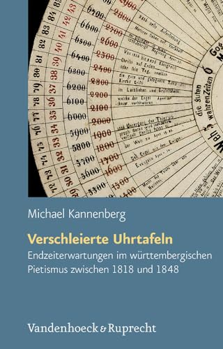 9783525558386: Verschleierte Uhrtafeln: Endzeiterwartungen Im Wurttembergischen Pietismus Zwischen 1818 Und 1848: 52 (Arbeiten Zur Geschichte Des Pietismus, 52)