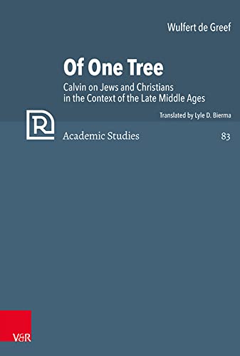 Stock image for Of One Tree: Calvin on Jews and Christians in the Context of the Late Middle Ages (Refo500 Academic Studies, 83) for sale by The Compleat Scholar