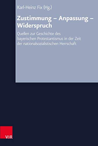 9783525560365: Zustimmung - Anpassung - Widerspruch: Quellen Zur Geschichte Des Bayerischen Protestantismusin Der Zeit Der Nationalsozialistischen Herrschaft