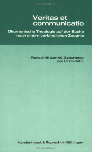 9783525561164: Veritas et communicatio: Ökumenische Theologie auf der Suche nach einem verbindlichen Zeugnis : Festschrift zum 60. Geburtstag von Ulrich Kühn : mit einem bibliographischen Anhang (German Edition)