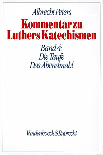 9783525561836: Kommentar zu Luthers Katechismen, Bd.4, Die Taufe. Das Abendmahl