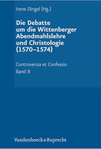 Imagen de archivo de Die Debatte um die Wittenberger Abendmahlslehre und Christologie (1570-1574). (Series: Controversia et Confessio. Theologische Kontroversen 1548-1577/80. Kritische Auswahledition. Band 8) a la venta por Antiquariaat Schot